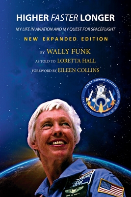 Higher, Faster, Longer: My Life in Aviation and My Quest for Spaceflight - Funk, Wally, and Hall, Loretta