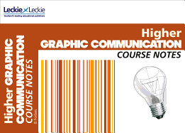 Higher Graphic Communication Course Notes: For Curriculum for Excellence Sqa Exams