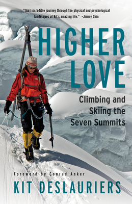 Higher Love: Climbing and Skiing the Seven Summits - Deslauriers, Kit