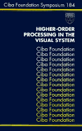 Higher-Order Processing in the Visual System - No. 184 - CIBA Foundation Symposium