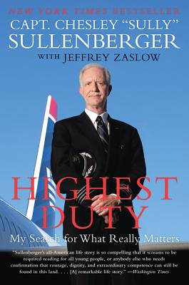 Highest Duty: My Search for What Really Matters - Sullenberger, Chesley B, Captain, and Zaslow, Jeffrey