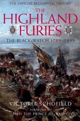 Highland Furies: The Black Watch 1739-1899 - Schofield, Victoria