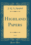 Highland Papers, Vol. 3 (Classic Reprint)