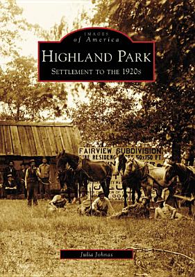 Highland Park: Settlement to the 1920s - Johnas, Julia