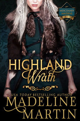 Highland Wrath: Mercenary Maidens - Book Three - Martin, Madeline