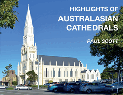 Highlights of Australasian Cathedrals: Discover the architecture, beauty and inspiration of Australasian Cathedrals