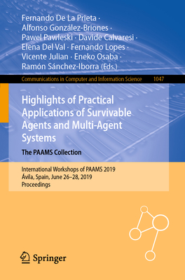 Highlights of Practical Applications of Survivable Agents and Multi-Agent Systems. the Paams Collection: International Workshops of Paams 2019, vila, Spain, June 26-28, 2019, Proceedings - De La Prieta, Fernando (Editor), and Gonzlez-Briones, Alfonso (Editor), and Pawleski, Pawel (Editor)