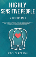 Highly Sensitive People: Develop your Gift and Psychic Abilities. How to Protect Yourself from Energy Vampires, Narcissists and Toxic Relationships