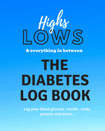 Highs Lows & Everything In Between: The Diabetes Log Book
