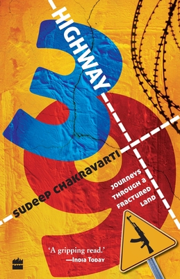 Highway 39: Journeys Through A Fractured Land - Chakravarti Sudeep