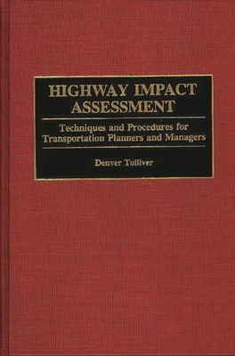 Highway Impact Assessment: Techniques and Procedures for Transportation Planners and Managers - Tolliver, Denver D