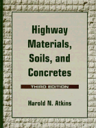 Highway Materials, Soils, and Concretes - Atkins, Harold