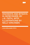 Highways and Byways in Derbyshire; By J.B. Firth, with Illustrations by Nelly Erichsen