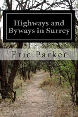 Highways and Byways in Surrey - Parker, Eric