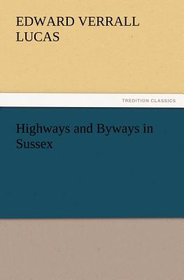 Highways and Byways in Sussex - Lucas, E V