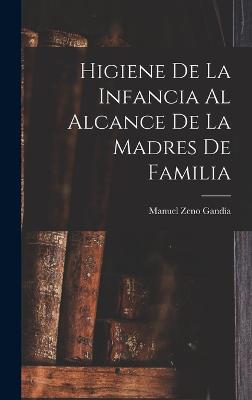 Higiene De La Infancia Al Alcance De La Madres De Familia - Ganda, Manuel Zeno