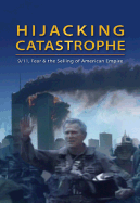 Hijacking Catastrophe: 9/11, Fear and the Selling of American Empire