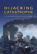 Hijacking Catastrophe: 9/11, Fear and the Selling of the American Empire - Jhally, Sut, and Earp, Jeremy (Editor)