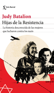 Hijas de la Resistencia: La Historia Desconocida de Las Mujeres Que Lucharon Contra Los Nazis
