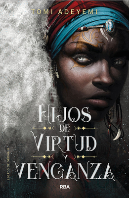 Hijos de Virtud Y Venganza / Children of Virtue and Vengeance - Adeyemi, Tomi