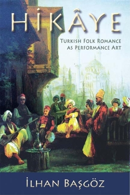 Hika[ye: Turkish Folk Romance as Performance Art - Basgoz, Ilhan