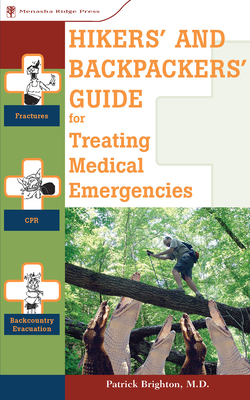 Hikers' and Backpackers' Guide to Treating Medical Emergencies - Brighton, Patrick