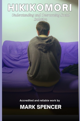 Hikikomori: Understanding and Overcoming Social Isolation - Spencer, Mark