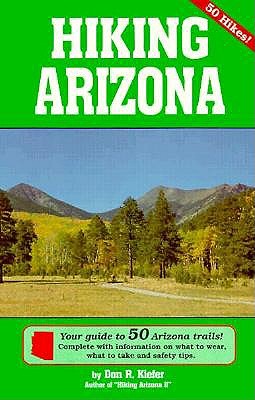 Hiking Arizona - Your Guide to 50 Arizona Trails! - Kiefer, Don