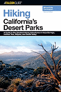 Hiking California's Desert Parks: A Guide to the Greatest Hiking Adventures in Anza-Borrego, Joshua Tree, Mojave, and Death Valley