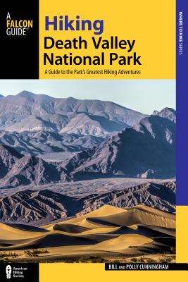 Hiking Death Valley National Park: A Guide to the Park's Greatest Hiking Adventures - Cunningham, Bill, and Cunningham, Polly