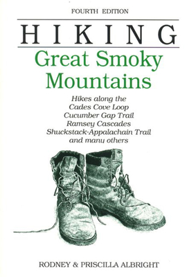 Hiking Great Smoky Mountains: Hikes Along the Cades Cove Loop, Cucumber Gap Trail, Ramsay Cascades, Shuckstack-Appalacian Trail, and Many Others - Albright, Rodney, and Gove, Doris (Editor), and Albright, Priscilla