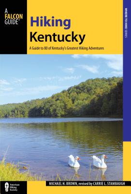 Hiking Kentucky: A Guide to 80 of Kentucky's Greatest Hiking Adventures - Stambaugh, Carrie