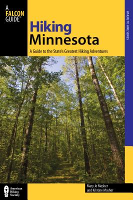 Hiking Minnesota: A Guide to the State's Greatest Hiking Adventures - Mosher, Mary Jo