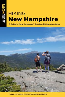 Hiking New Hampshire: A Guide to New Hampshire's Greatest Hiking Adventures - Pletcher, Larry, and Westrich, Greg (Revised by)