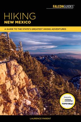 Hiking New Mexico: A Guide to the State's Greatest Hiking Adventures - Parent, Laurence