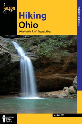 Hiking Ohio: A Guide to the State's Greatest Hikes - Reed, Mary