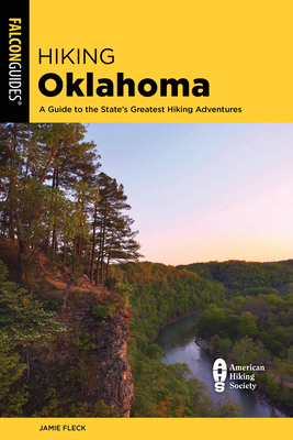 Hiking Oklahoma: A Guide to the State's Greatest Hiking Adventures - Fleck, Jamie