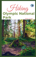 Hiking Olympic National Park 2024 Guide: Unveling off-the-beaten-path Hiking Adventures Challenge Yourself, Embrace the Wild with Tips, Itinerary, +10 Trails Recommendations for Various Interest