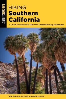 Hiking Southern California: A Guide to Southern California's Greatest Hiking Adventures - Scheer, Roddy