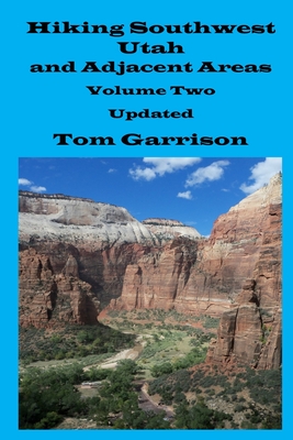 Hiking Southwest Utah and Adjacent Areas, Volume Two Updated - Garrison, Tom
