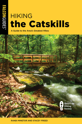 Hiking the Catskills: A Guide to the Area's Greatest Hikes - Minetor, Randi, and Freed, Stacey