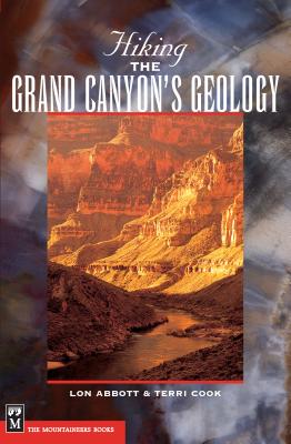 Hiking the Grand Canyon's Geology - Cook, Terri, and Abbott, Lon