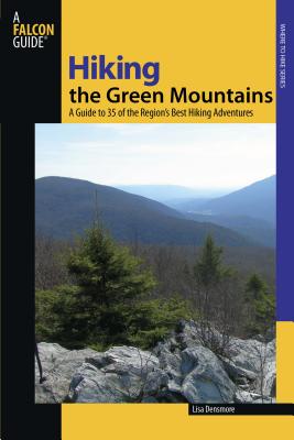 Hiking the Green Mountains: A Guide to 35 of the Region's Best Hiking Adventures - Ballard, Lisa