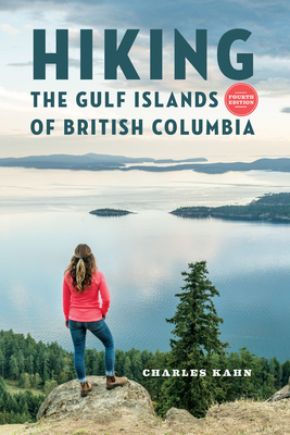 Hiking the Gulf Islands of British Columbia: 4th Edition - Kahn, Charles