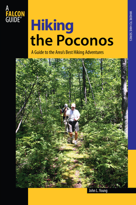 Hiking the Poconos: A Guide To The Area's Best Hiking Adventures - Young, John L