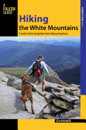 Hiking the White Mountains: A Guide to 39 of New Hampshire's Best Hiking Adventures