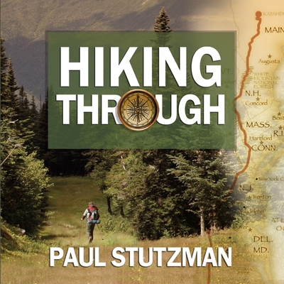 Hiking Through: One Man's Journey to Peace and Freedom on the Appalachian Trail - Stutzman, Paul, and Chamberlain, Mike (Read by)