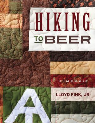 Hiking to Beer: A Memoir - Fink, Lloyd L, Jr.