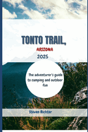 Hiking Tonto Trail, Arizona 2025: The adventurer's guide to camping and outdoor fun