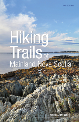 Hiking Trails of Mainland Nova Scotia, 10th Edition - Haynes, Michael